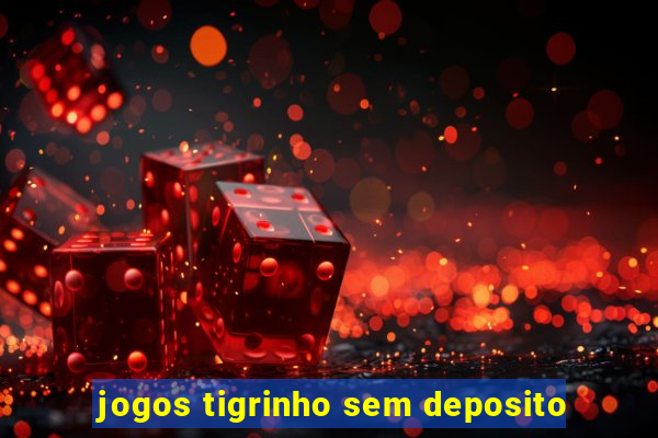 jogos tigrinho sem deposito